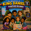 The Adventures of King Daniel Book 5 - Everyone Belongs children's book cover